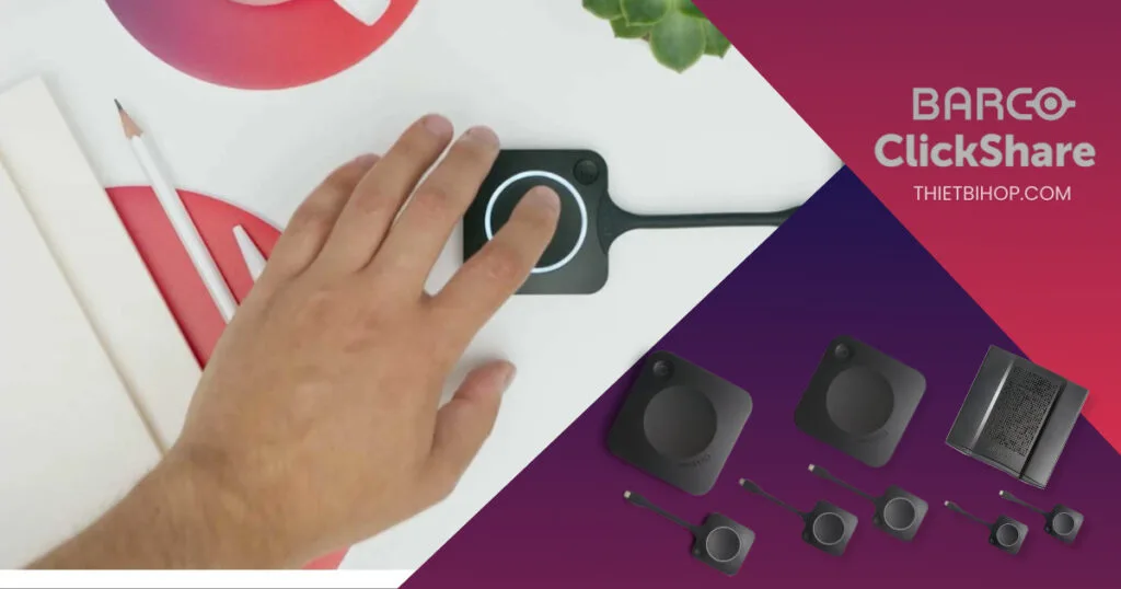 thương hiệu trình chiếu không dây Barco mang đến Dòng ClickShare CX series (CX-20, CX-30, CX-50)