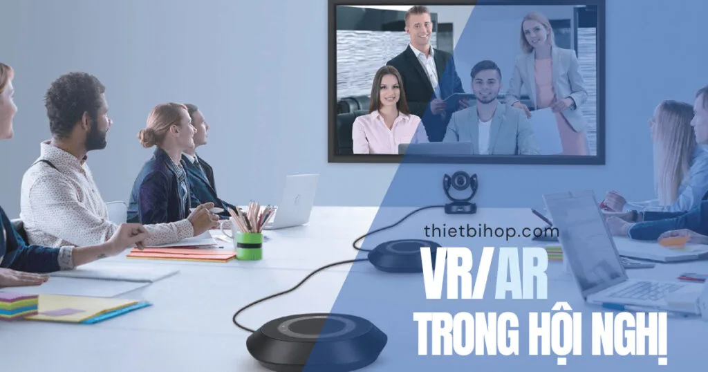 xu hướng camera hội nghị trực tuyến 2026 là Tăng trải nghiệm nhập vai AR/VR
