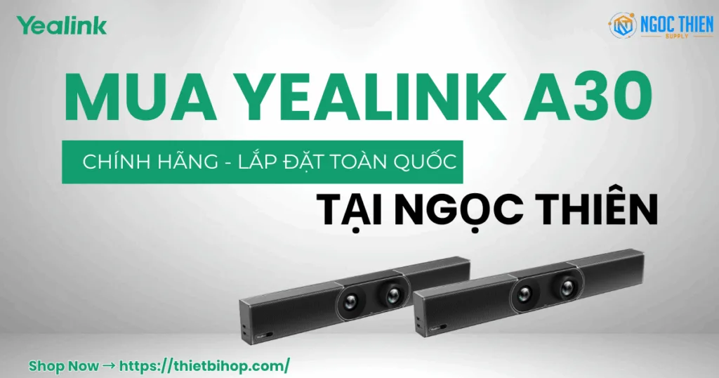 Mua Yealink A30 chính hãng, lắp đặt toàn quốc tại Ngọc Thiên