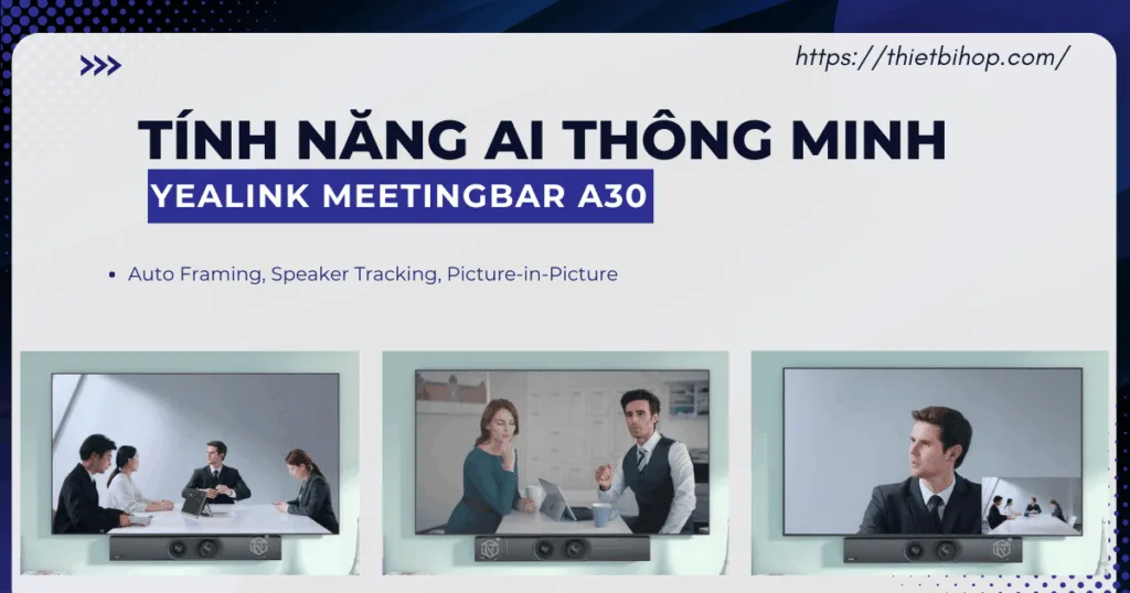 Tính năng thông minh Yealink MeetingBar A30