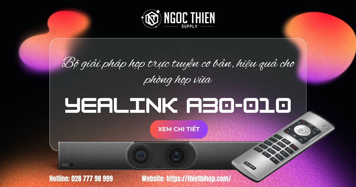 Yealink A30-010 – Bộ giải pháp họp trực tuyến cơ bản, hiệu quả cho phòng họp vừa