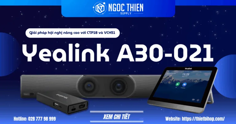 Yealink A30-021 – Giải pháp hội nghị nâng cao với CTP18 và VCH51