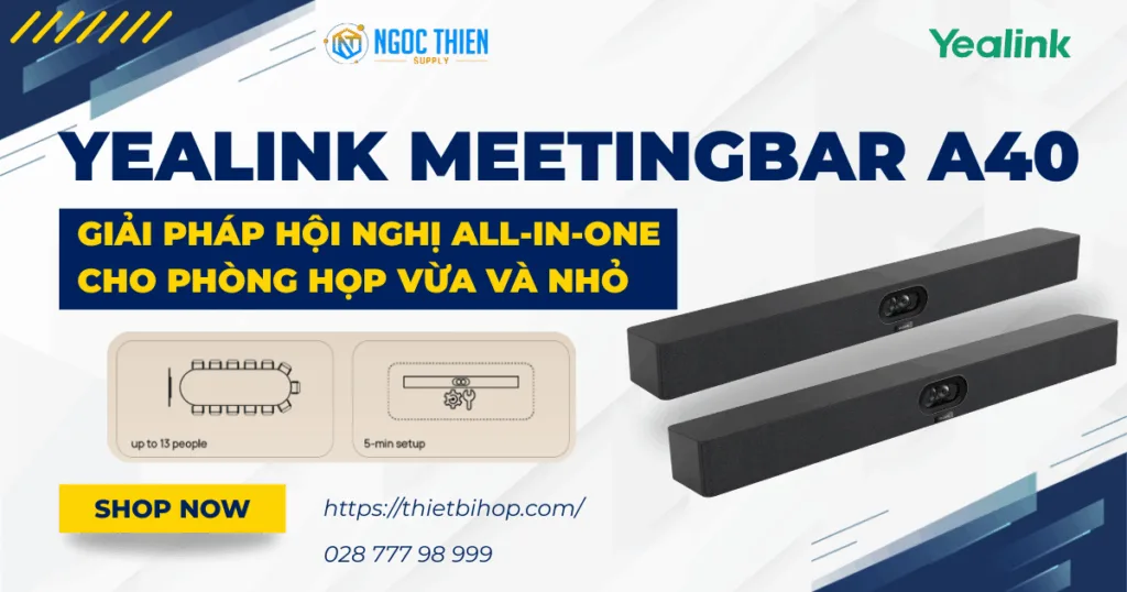 Yealink MeetingBar A40 - Giải pháp hội nghị All-in-One cho phòng họp vừa và nhỏ