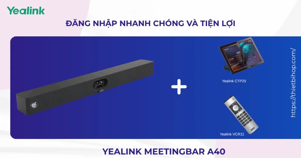Yealink MeetingBar A40-đăng nhập nhanh chóng và tiện lợi