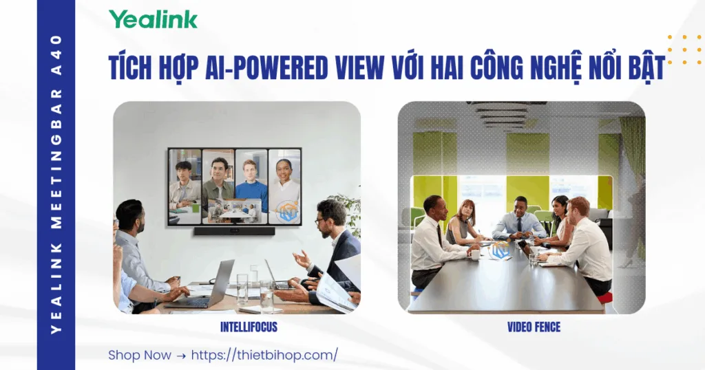 Yealink MeetingBar A40-tích hợp AI-powered View với hai công nghệ nổi bật