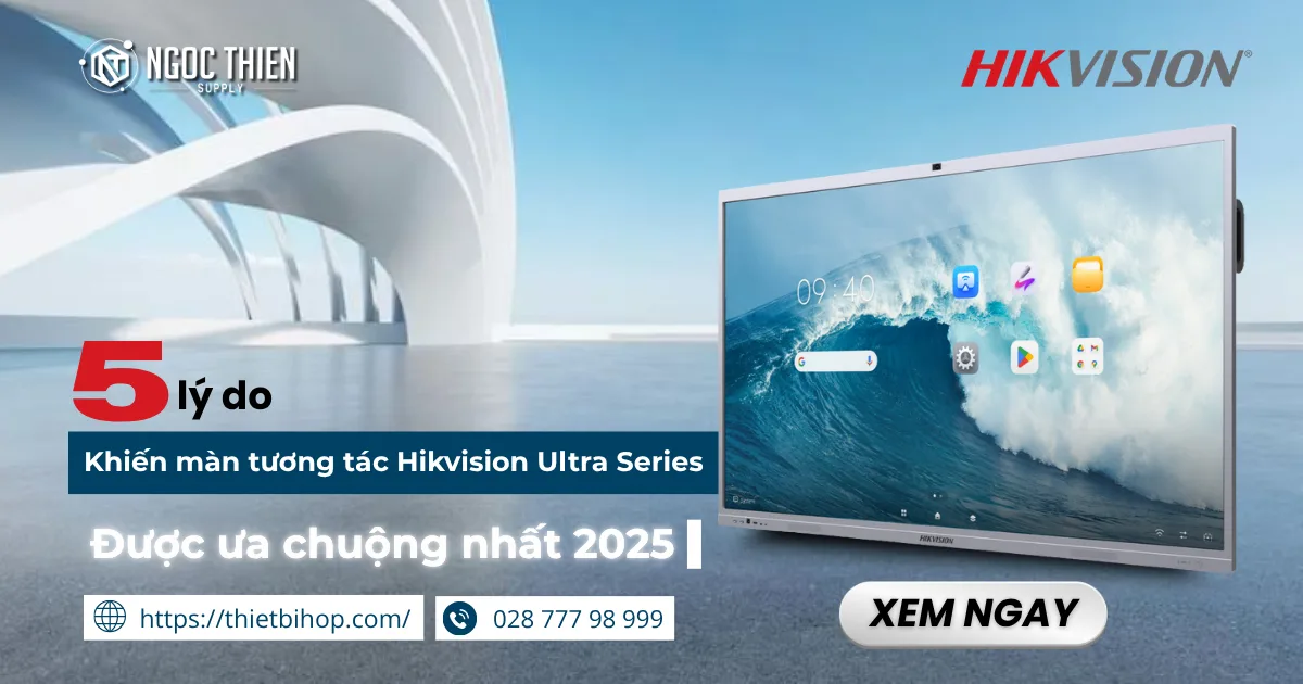 5 lý do khiến màn tương tác Hikvision Ultra Series được ưa chuộng nhất 2025