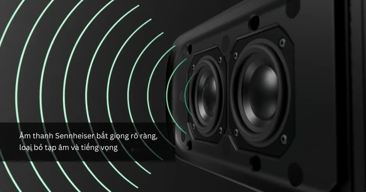 Âm thanh Sennheiser bắt giọng rõ ràng, loại bỏ tạp âm và tiếng vọng