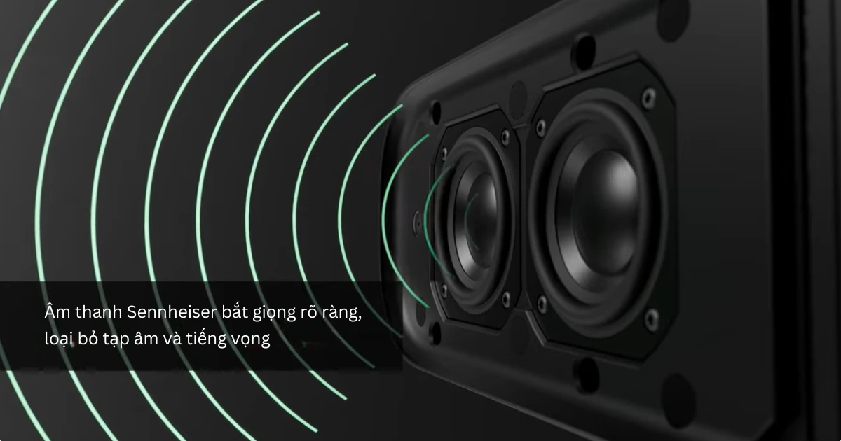 Âm thanh Sennheiser bắt giọng rõ ràng, loại bỏ tạp âm và tiếng vọng