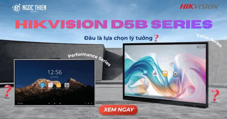 Hikvision D5B Series Performance Series và Value Series – Đâu là lựa chọn lý tưởng