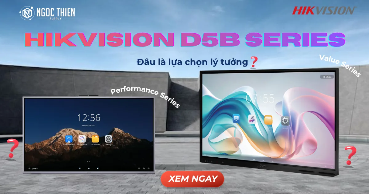 Hikvision D5B Series Performance Series và Value Series – Đâu là lựa chọn lý tưởng